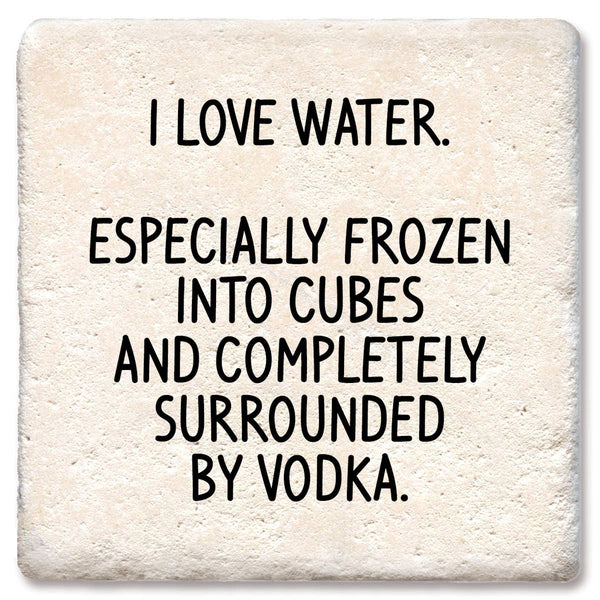 Drink Coaster I Love Water Especially Frozen 4"