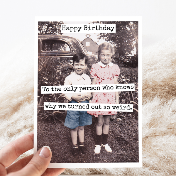 CARD. Happy Birthday To The Only Person Who Knows Why...