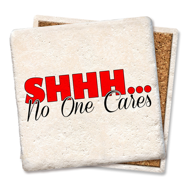 Drink Coaster Shhh No One Cares 4"