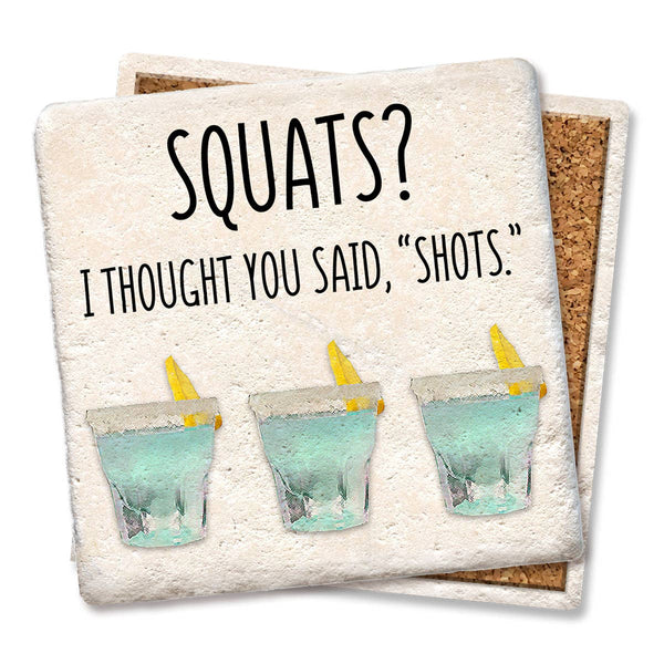 Drink Coaster Squats? I Thought You Said "Shots" 4"