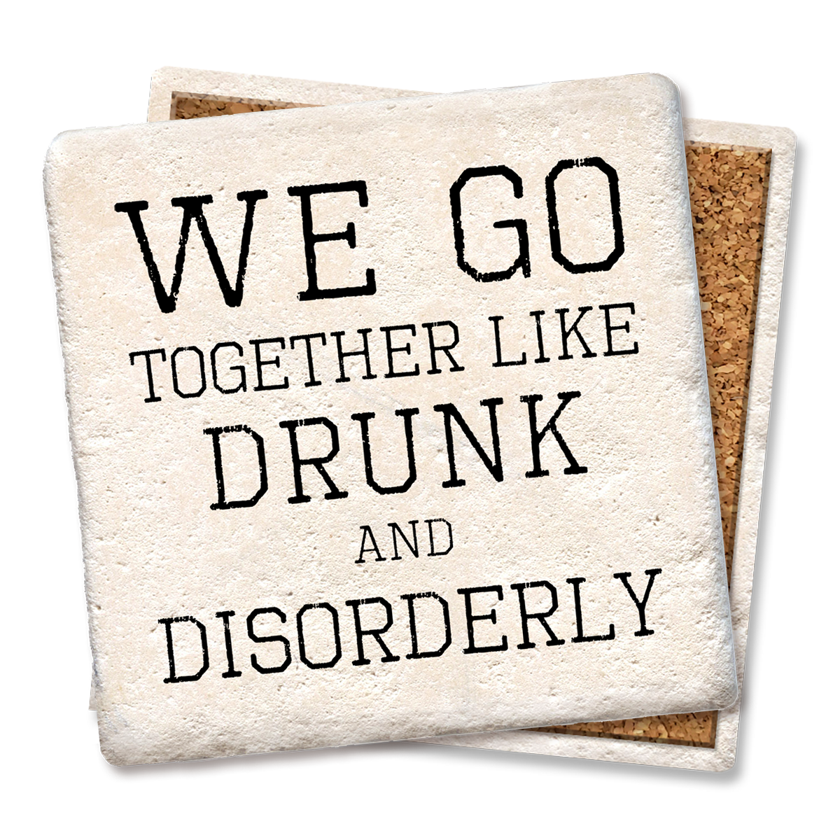 Drink Coaster We Go Together Like Drunk & Disorderly Coaster