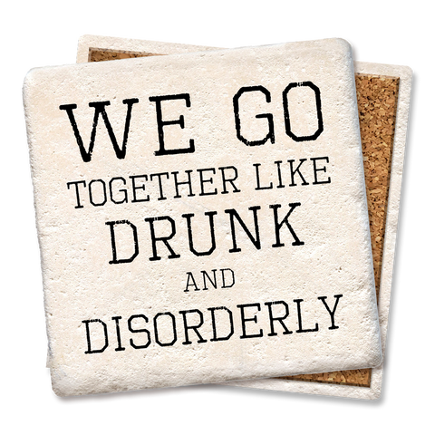 Drink Coaster We Go Together Like Drunk & Disorderly Coaster