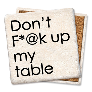 Don't F*@k up my table coaster
