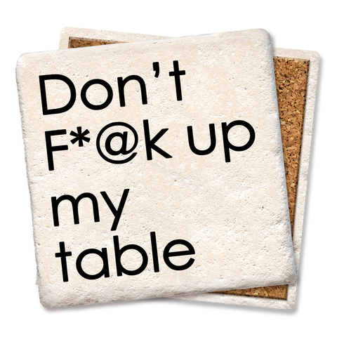 Don't F*@k up my table coaster