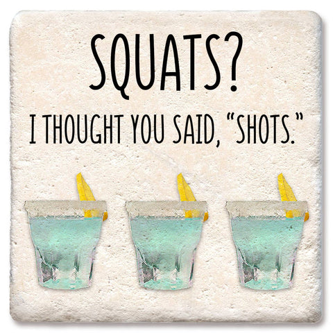 Drink Coaster Squats? I Thought You Said "Shots" 4"