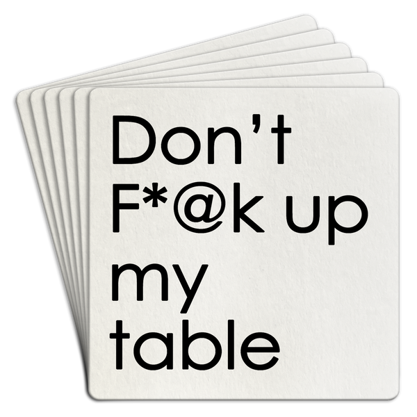 Coaster Paper 6pk Don't F@*K Up My Table