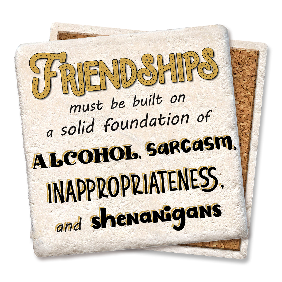 Friendships must be built on a solid foundation coaster