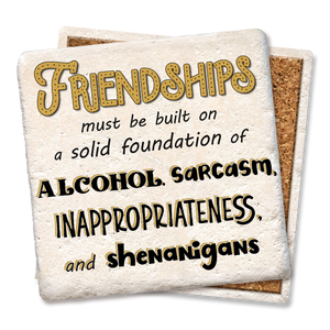 Friendships must be built on a solid foundation coaster