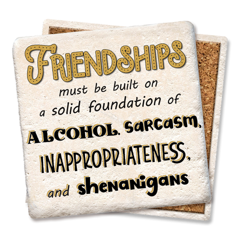 Friendships must be built on a solid foundation coaster
