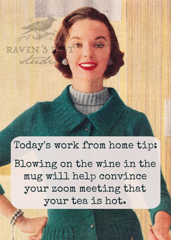 Today's Work From Home Tip: Blowing On The Wine In The Mug..