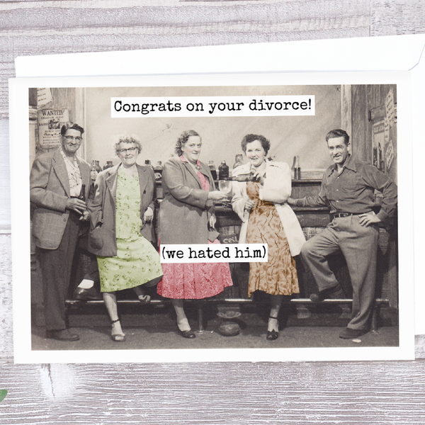 Congrats On Your Divorce! (We Hated Him). Greeting Card.