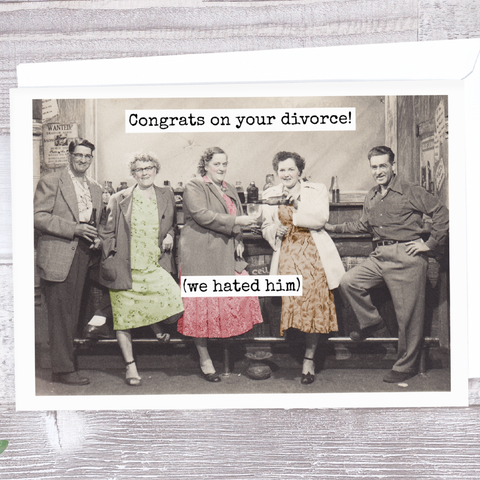 Congrats On Your Divorce! (We Hated Him). Greeting Card.