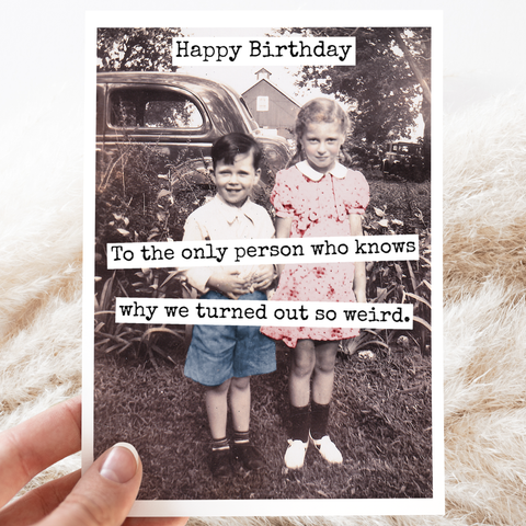 CARD. Happy Birthday To The Only Person Who Knows Why...